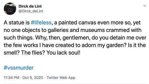 5 October

A statue is #lifeless, a painted canvas even more so, yet no one objects to galleries and museums crammed with such things. Why, then, gentlemen, do you detain me over the few works I have created to adorn my garden? Is it the smell? The flies? You lack soul!